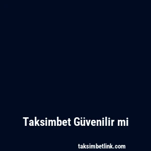 Taksimbet Güvenilir mi
