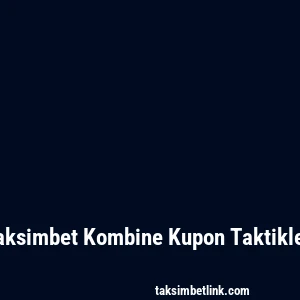 Taksimbet Kombine Kupon Taktikleri